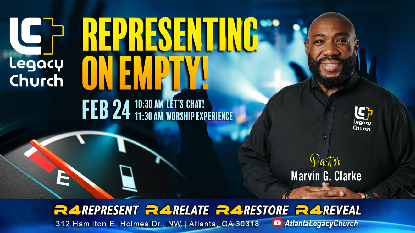 Legacy Church | ＂Representing on Empty＂ | Pastor Marvin G. Clarke | Sabbath February 24th @ 11:30 am